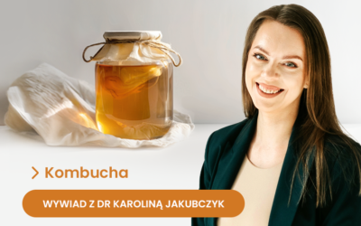 Czy kombucha to prozdrowotny eliksir? [Wywiad z dr hab. n. med. i zdr. inż. Karoliną Jakubczyk]