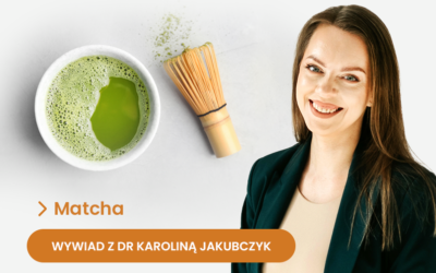 Czy matcha to tylko chwilowy trend, czy prawdziwy eliksir zdrowia? [Wywiad z dr hab. n. med. i zdr. inż. Karoliną Jakubczyk]